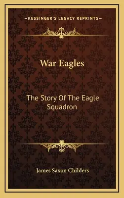 Kriegsadler: Die Geschichte der Eagle Squadron - War Eagles: The Story Of The Eagle Squadron
