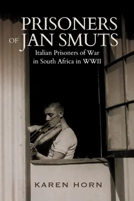 PRISONERS OF JAN SMUTS - Italienische Kriegsgefangene in Südafrika im Zweiten Weltkrieg - PRISONERS OF JAN SMUTS - Italian Prisoners of War in South Africa in WWII