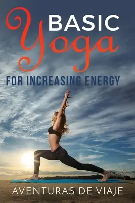 Basic Yoga zur Steigerung der Energie: Yogatherapie zur Revitalisierung und Steigerung der Energie - Basic Yoga for Increasing Energy: Yoga Therapy for Revitalization and Increasing Energy