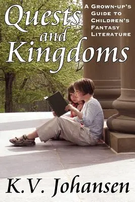 Quests and Kingdoms: Ein Leitfaden für Erwachsene zur Fantasy-Literatur für Kinder - Quests and Kingdoms: A Grown-Up's Guide to Children's Fantasy Literature