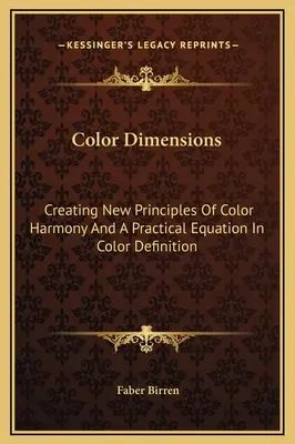 Farbdimensionen: Neue Prinzipien der Farbharmonie und eine praktische Gleichung zur Farbdefinition - Color Dimensions: Creating New Principles Of Color Harmony And A Practical Equation In Color Definition