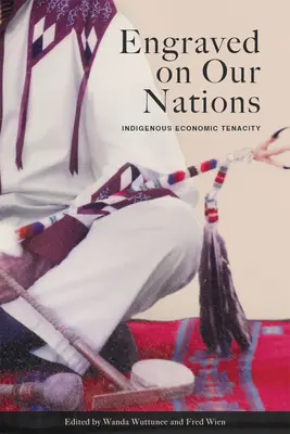 Eingraviert in unsere Nationen: Die wirtschaftliche Beharrlichkeit der Eingeborenen - Engraved on Our Nations: Indigenous Economic Tenacity