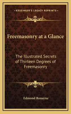 Freimaurerei auf einen Blick: Die illustrierten Geheimnisse der dreizehn Grade der Freimaurerei - Freemasonry at a Glance: The Illustrated Secrets of Thirteen Degrees of Freemasonry