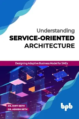 Service-orientierte Architektur verstehen: Entwurf eines anpassungsfähigen Geschäftsmodells für KMU - Understanding Service-Oriented Architecture: Designing Adaptive Business Model for SMEs