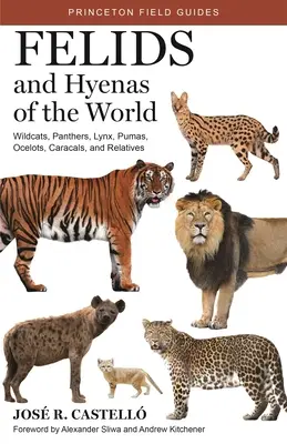 Feliden und Hyänen der Welt: Wildkatzen, Panther, Luchse, Pumas, Ozelots, Karakale und ihre Verwandten - Felids and Hyenas of the World: Wildcats, Panthers, Lynx, Pumas, Ocelots, Caracals, and Relatives