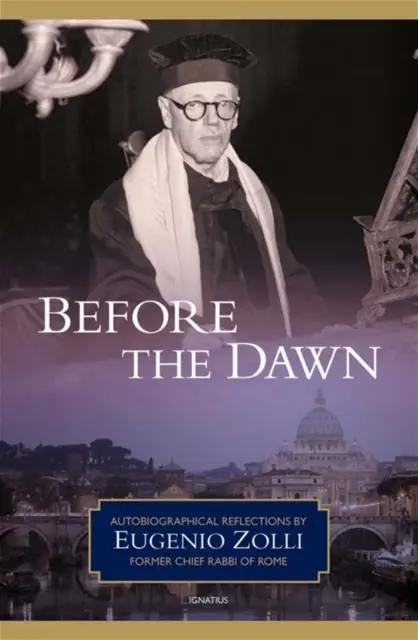 Vor der Morgendämmerung: Autobiografische Betrachtungen von Eugenio Zolli, ehemaliger Oberrabbiner von Rom - Before the Dawn: Autobiographical Reflections by Eugenio Zolli, Former Chief Rabbi of Rome