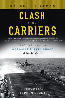 Zusammenstoß der Flugzeugträger: Die wahre Geschichte des Marianenschießens des Zweiten Weltkriegs - Clash of the Carriers: The True Story of the Marianas Turkey Shoot of World War II