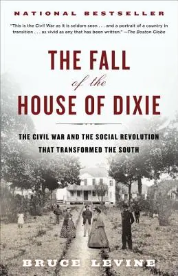 Der Fall des Hauses Dixie: Der Bürgerkrieg und die soziale Revolution, die den Süden veränderte - The Fall of the House of Dixie: The Civil War and the Social Revolution That Transformed the South