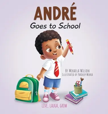 Andr geht in die Schule: Ein Buch für Kinder über Gefühle am ersten Schultag - Andr Goes to School: A Book for Kids About Emotions on the First Day of School