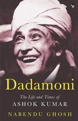 Dadamoni das Leben und die Zeiten von Ashok Kumar - Dadamoni the Life and Times of Ashok Kumar