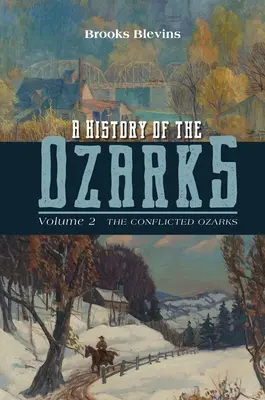 Eine Geschichte der Ozarks, Band 2: Die konfliktreichen OzarksBand 2 - A History of the Ozarks, Volume 2: The Conflicted Ozarksvolume 2