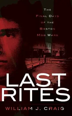 Letzte Ölung: Die letzten Tage der Bostoner Mafia-Kriege - Last Rites: The Final Days of the Boston Mob Wars