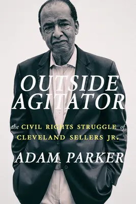 Outside Agitator: Der Kampf um die Bürgerrechte von Cleveland Sellers Jr. - Outside Agitator: The Civil Rights Struggle of Cleveland Sellers Jr.