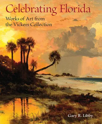 Feiern in Florida: Kunstwerke aus der Vickers-Sammlung - Celebrating Florida: Works of Art from the Vickers Collection