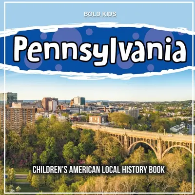 Pennsylvania: Amerikanisches Heimatkundebuch für Kinder - Pennsylvania: Children's American Local History Book