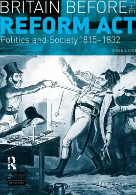 Großbritannien vor dem Reform ACT: Politik und Gesellschaft 1815-1832 - Britain Before the Reform ACT: Politics and Society 1815-1832