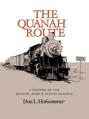 Die Quanah-Route: Eine Geschichte der Quanah, Acme & Pacific Railway - The Quanah Route: A History of the Quanah, Acme & Pacific Railway