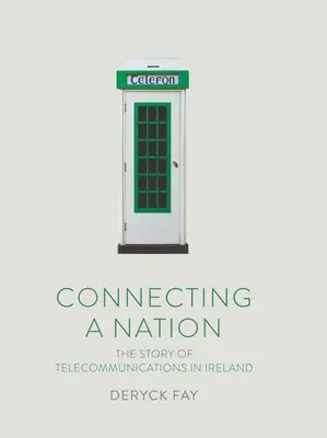 Eine Nation verbinden: Die Geschichte der Telekommunikation in Irland - Connecting a Nation: The Story of Telecommunications in Ireland