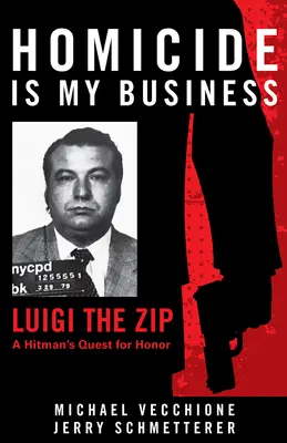 Mord ist mein Geschäft: Luigi, der Killer mit dem Reißverschluss, auf der Suche nach Ehre - Homicide Is My Business: Luigi the Zip―a Hitman's Quest for Honor