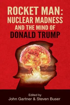 Raketenmann: Nuklearer Wahnsinn und der Geist von Donald Trump - Rocket Man: Nuclear Madness and the Mind of Donald Trump