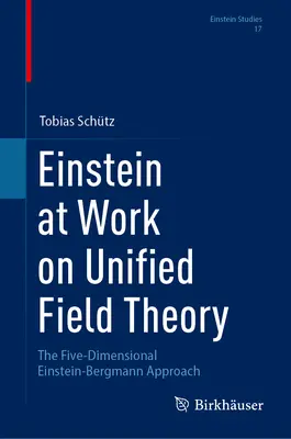 Einstein bei der Arbeit an der Einheitlichen Feldtheorie: Der fünfdimensionale Einstein-Bergmann-Ansatz - Einstein at Work on Unified Field Theory: The Five-Dimensional Einstein-Bergmann Approach