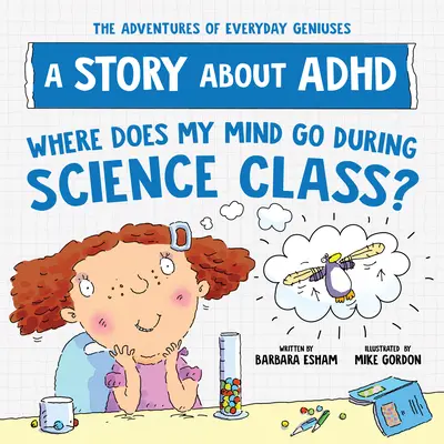 Wohin geht mein Verstand während des Wissenschaftsunterrichts? Eine Geschichte über ADHS - Where Does My Mind Go During Science Class?: A Story about ADHD