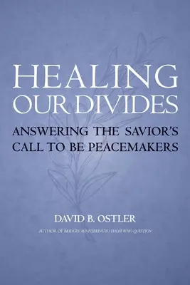 Unsere Gräben heilen: Dem Ruf des Erlösers folgen, Friedensstifter zu sein - Healing Our Divides: Answering the Savior's Call to Be Peacemakers