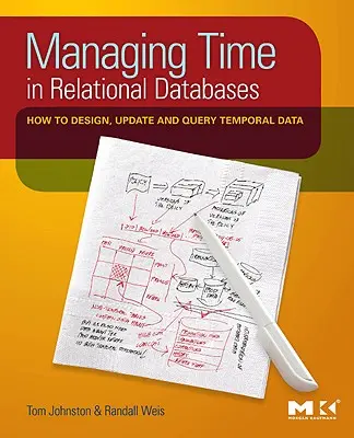 Zeitmanagement in relationalen Datenbanken: Entwurf, Aktualisierung und Abfrage zeitlicher Daten - Managing Time in Relational Databases: How to Design, Update and Query Temporal Data