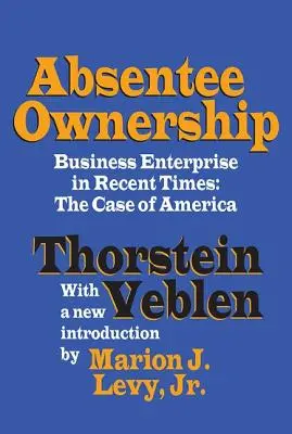 Abwesendes Eigentum: Unternehmen in neuerer Zeit - Der Fall Amerika - Absentee Ownership: Business Enterprise in Recent Times - The Case of America