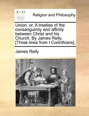 Union: Or, a Treatise of the Consanguinity and Affinity Between Christ and His Church. von James Relly. [Drei Zeilen aus I Co - Union: Or, a Treatise of the Consanguinity and Affinity Between Christ and His Church. by James Relly. [Three Lines from I Co