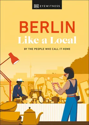 Berlin wie ein Einheimischer: Von den Menschen, die es Heimat nennen - Berlin Like a Local: By the People Who Call It Home