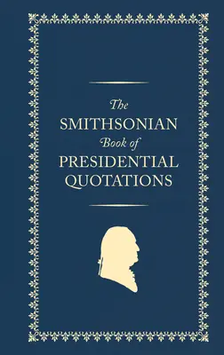 Das Smithsonian Buch der Zitate von Präsidenten - The Smithsonian Book of Presidential Quotations