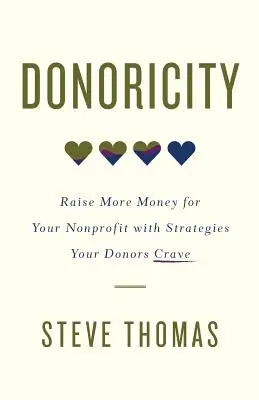 Spendierfreudigkeit: Mehr Geld für Ihre Nonprofit-Organisation mit Strategien, nach denen Ihre Spender lechzen - Donoricity: Raise More Money for Your Nonprofit with Strategies Your Donors Crave
