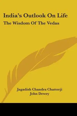 Indiens Ausblick auf das Leben: Die Weisheit der Vedas - India's Outlook On Life: The Wisdom Of The Vedas