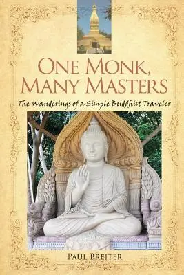 Ein Mönch, viele Meister: Die Wanderungen eines einfachen buddhistischen Reisenden - One Monk, Many Masters: The Wanderings of a Simple Buddhist Traveler