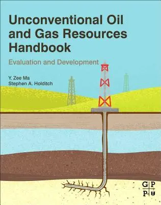 Handbuch der unkonventionellen Öl- und Gasressourcen: Bewertung und Erschließung - Unconventional Oil and Gas Resources Handbook: Evaluation and Development