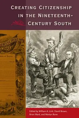 Die Schaffung von Staatsbürgerschaft im Süden des neunzehnten Jahrhunderts - Creating Citizenship in the Nineteenth-Century South