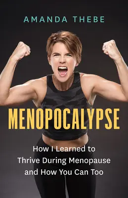 Menopokalypse: Wie ich lernte, in den Wechseljahren zu gedeihen, und wie Sie es auch können - Menopocalypse: How I Learned to Thrive During Menopause and How You Can Too