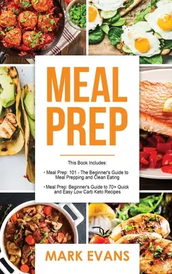 Meal Prep: 2 Manuskripte - Einsteiger-Leitfaden für 70+ schnelle und einfache Low Carb Keto-Rezepte zur Fettverbrennung und schnellen Gewichtsabnahme & Meal P - Meal Prep: 2 Manuscripts - Beginner's Guide to 70+ Quick and Easy Low Carb Keto Recipes to Burn Fat and Lose Weight Fast & Meal P