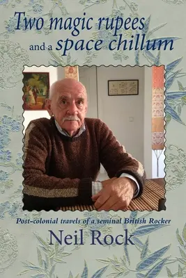 Zwei magische Rupien und ein Space Chillum: Postkoloniale Reisen eines bahnbrechenden britischen Rockers - Two Magic Rupees and a Space Chillum: Post-colonial travels of a seminal British Rocker