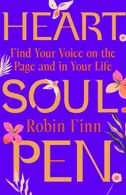 Herz. Seele. Feder: Finde deine Stimme auf dem Papier und in deinem Leben - Heart. Soul. Pen.: Find Your Voice on the Page and in Your Life