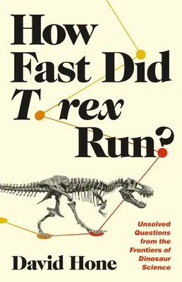 Wie schnell konnte T. Rex laufen? Ungelöste Fragen von den Grenzen der Dinosaurierforschung - How Fast Did T. Rex Run?: Unsolved Questions from the Frontiers of Dinosaur Science