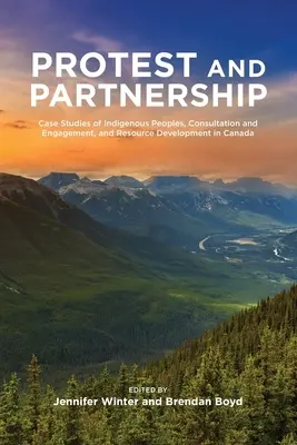 Protest und Parternship: Fallstudien über indigene Völker, Konsultation und Engagement sowie Ressourcenentwicklung in Kanada - Protest and Parternship: Case Studies of Indigenous Peoples, Consultation and Engagement, and Resource Development in Canada