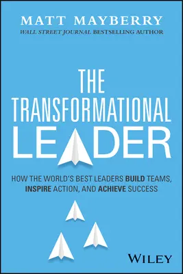 Die transformatorische Führungskraft: Wie die besten Führungspersönlichkeiten der Welt Teams aufbauen, zum Handeln inspirieren und dauerhaften Erfolg erzielen - The Transformational Leader: How the World's Best Leaders Build Teams, Inspire Action, and Achieve Lasting Success