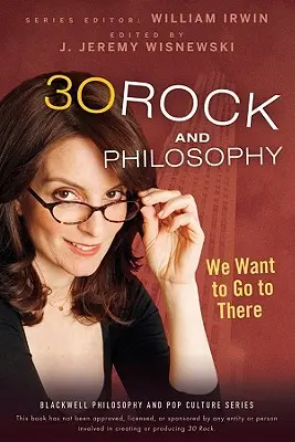 30 Rock und Philosophie: Wir wollen dorthin gehen - 30 Rock and Philosophy: We Want to Go to There