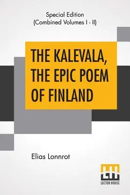 Die Kalevala, das epische Gedicht Finnlands (vollständig): Übersetzt von John Martin Crawford - The Kalevala, The Epic Poem Of Finland (Complete): Translated By John Martin Crawford