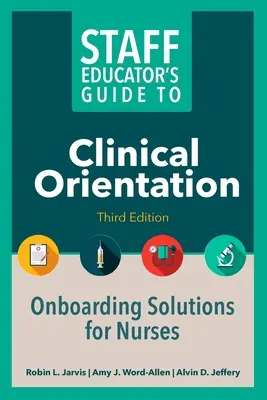 Leitfaden für Personalausbilder zur klinischen Orientierung, dritte Ausgabe: Onboarding-Lösungen für Pflegekräfte - Staff Educator's Guide to Clinical Orientation, Third Edition: Onboarding Solutions for Nurses