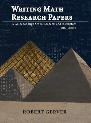 Mathe-Forschungsarbeiten schreiben: Ein Leitfaden für Schüler und Lehrkräfte - Fünfte Ausgabe - Writing Math Research Papers: A Guide for High School Students and Instructors - Fifth Edition