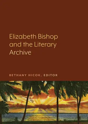 Elizabeth Bishop und das literarische Archiv - Elizabeth Bishop and the Literary Archive