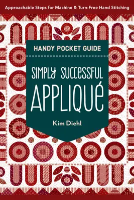 Einfach erfolgreich Appliqu Handy Pocket Guide: Greifbare Schritte für maschinen- und wendefreies Handnähen - Simply Successful Appliqu Handy Pocket Guide: Approachable Steps for Machine & Turn-Free Hand Stitching